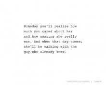 Someday you'll realize how much you cared about her and how amazing she really was.jpg